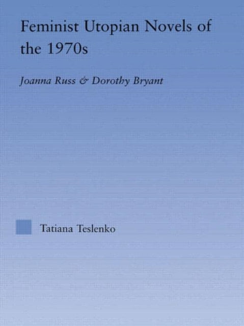 Feminist Utopian Novels of the 1970s: Joanna Russ and Dorothy Bryant