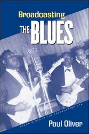 Broadcasting the Blues: Black Blues in the Segregation Era