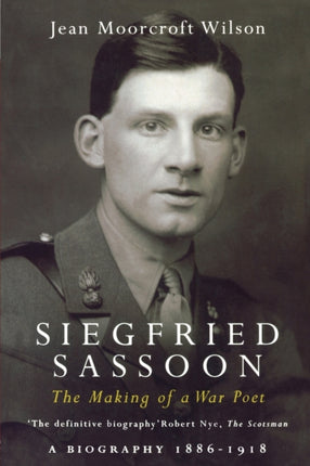 Siegfried Sassoon: The Making of a War Poet, A biography (1886-1918)