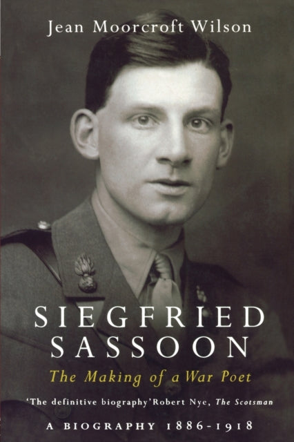 Siegfried Sassoon: The Making of a War Poet, A biography (1886-1918)