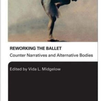 Reworking the Ballet: Counter Narratives and Alternative Bodies