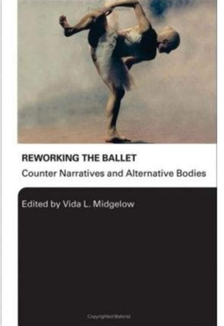 Reworking the Ballet: Counter Narratives and Alternative Bodies