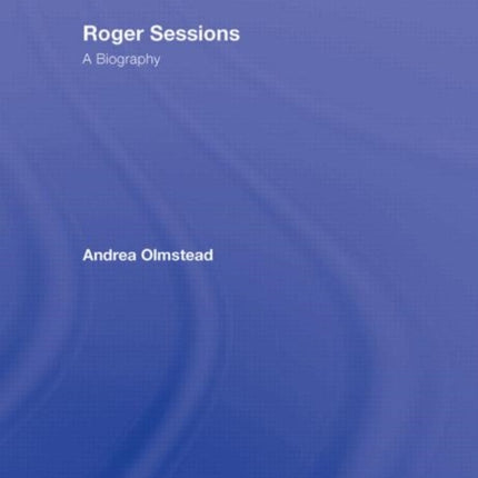 Roger Sessions: A Biography