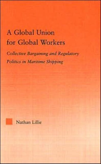 A Global Union for Global Workers Collective Bargaining and Regulatory Politics in Maritime Shipping Studies in International Relations