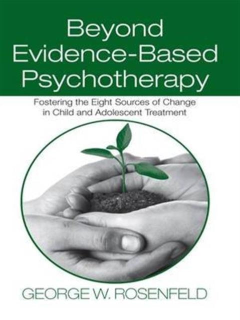 Beyond EvidenceBased Psychotherapy Fostering the