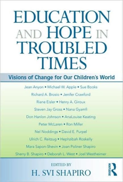 Education and Hope in Troubled Times: Visions of Change for Our Children's World