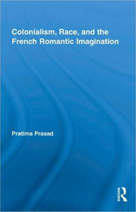 Colonialism Race and the French Romantic