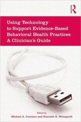 Using Technology to Support Evidence-Based Behavioral Health Practices: A Clinician's Guide