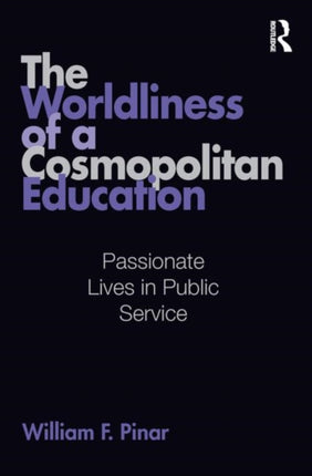 The Worldliness of a Cosmopolitan Education: Passionate Lives in Public Service