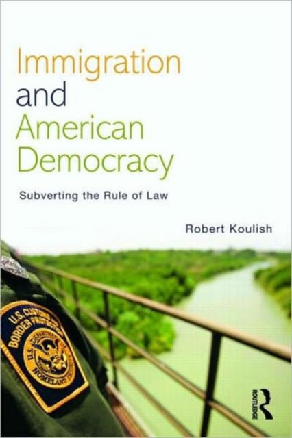 Immigration and American Democracy: Subverting the Rule of Law