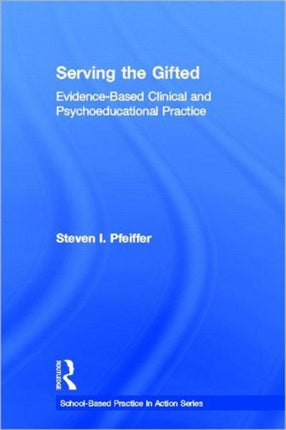 Serving the Gifted: Evidence-Based Clinical and Psychoeducational Practice