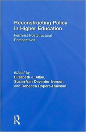 Reconstructing Policy in Higher Education: Feminist Poststructural Perspectives