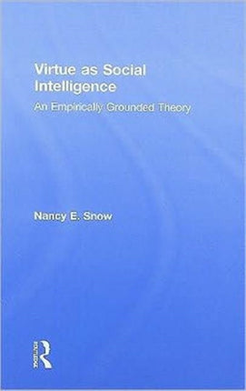 Virtue as Social Intelligence: An Empirically Grounded Theory