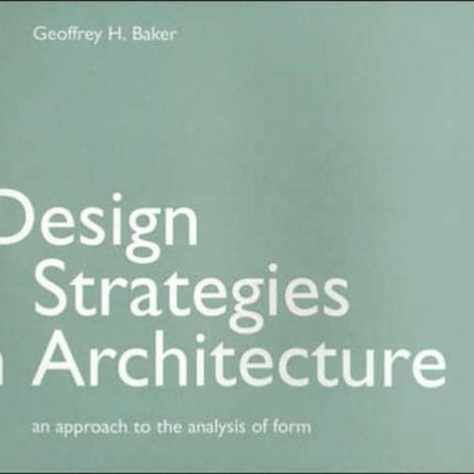 Design Strategies in Architecture: An Approach to the Analysis of Form