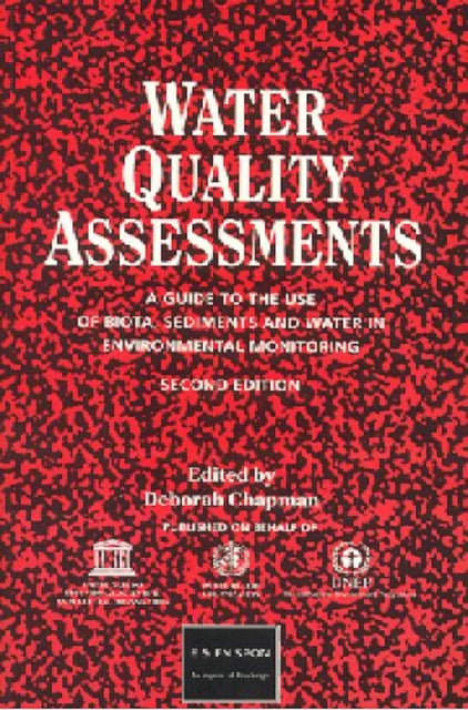 Water Quality Assessments A guide to the use of biota sediments and water in environmental monitoring Second Edition