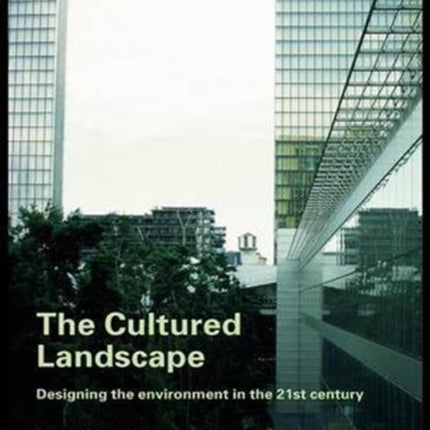 The Cultured Landscape: Designing the Environment in the 21st Century