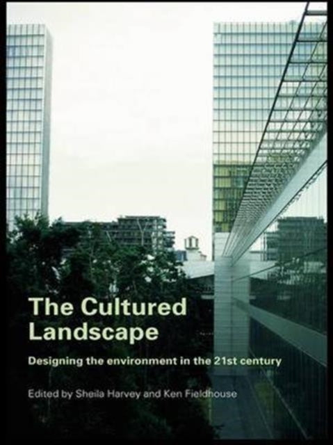 The Cultured Landscape: Designing the Environment in the 21st Century