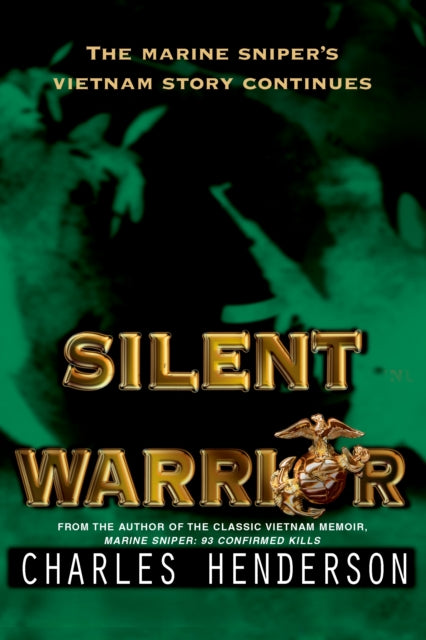 Silent Warrior The Marine Snipers Vietnam Story Continues
