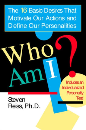 Who am I The 16 Basic Desires That Motivate Our Actions and Define Our Personality The 16 Basic Desires That Motivate Our Actions and Define Our Personalities