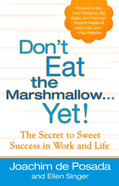 Don'T Eat the Marshmallow...Yet: The Secret to Sweet Success in Life and Work