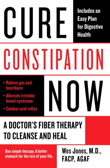 Cure Constipation Now A Doctors Fiber Therapy to Cleanse and Heal