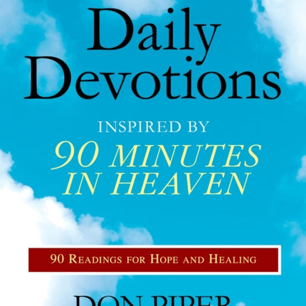 Daily Devotions Inspired by 90 Minutes in Heaven 90 Readings for Hope and Healing