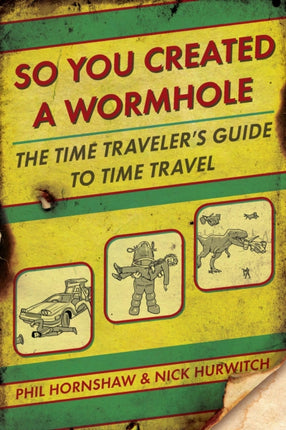 So You Created a Wormhole The Time Travelers Guide to Time Travel