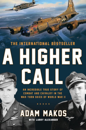 A Higher Call: An Incredible True Story of Combat and Chivalry in the War Torn Skies of World War II