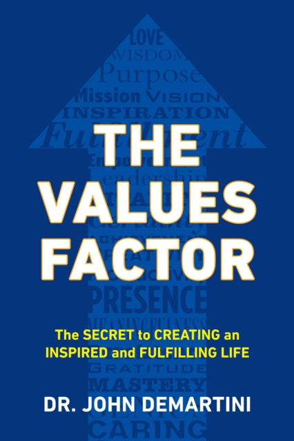 Values Factor: The Secret to Creating an Inspired and Fulfilling Life