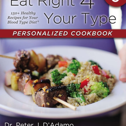 Eat Right 4 Your Type Personalized Cookbook Type O: 150+ Healthy Recipes For Your Blood Type Diet