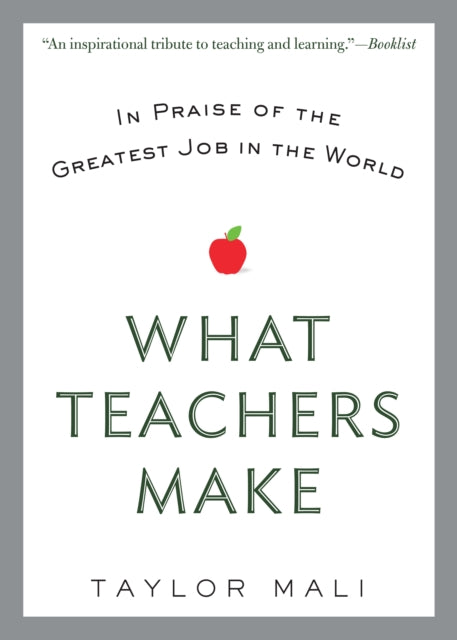 What Teachers Make: In Praise of the Greatest Job in the World