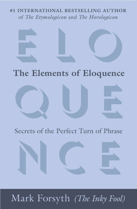 The Elements of Eloquence: Secrets of the Perfect Turn of Phrase