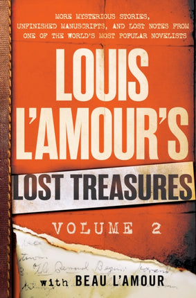 Louis L'Amour's Lost Treasures: Volume 2: More Mysterious Stories, Unfinished Manuscripts, and Lost Notes from One of the World's Most Popular Novelists