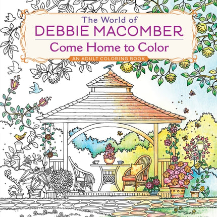 The World of Debbie Macomber: Come Home to Color: An Adult Coloring Book