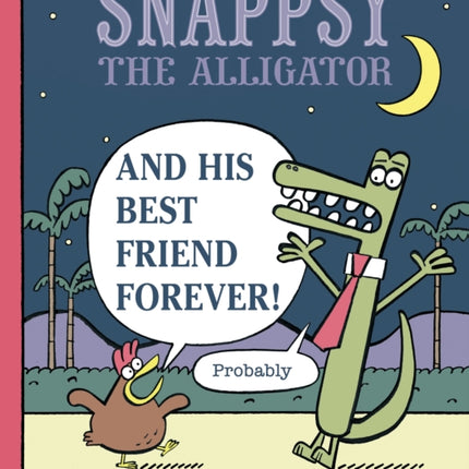 Snappsy the Alligator and His Best Friend Forever (Probably)