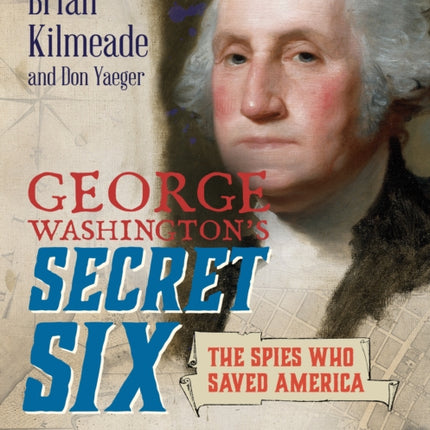 George Washington's Secret Six (Young Readers Adaptation): The Spies Who Saved America