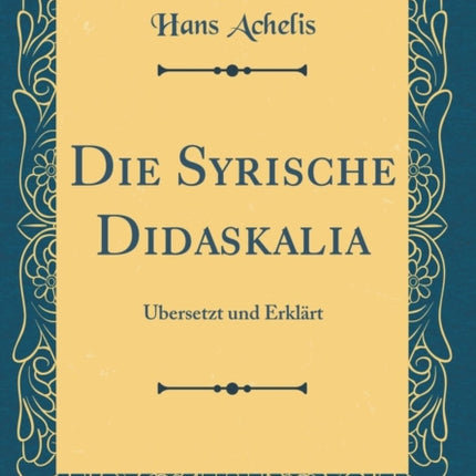 Die Syrische Didaskalia bersetzt und Erklrt Classic Reprint