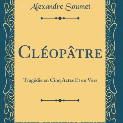 Cloptre Tragdie en Cinq Actes Et en Vers Classic Reprint