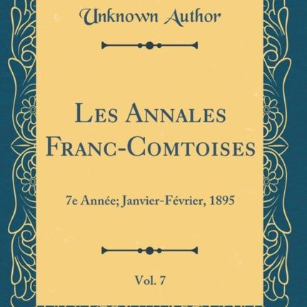 Les Annales Franc-Comtoises, Vol. 7: 7e Année; Janvier-Février, 1895 (Classic Reprint)