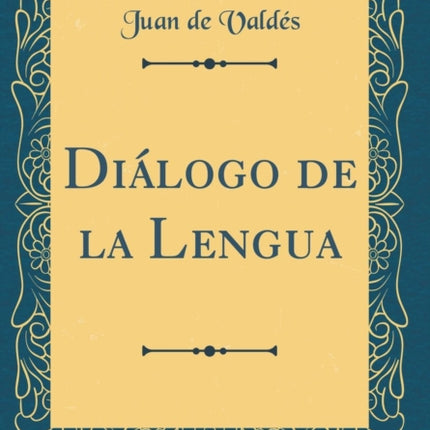Dilogo de la Lengua Classic Reprint