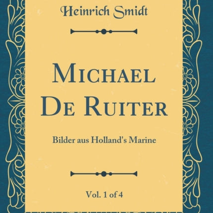 Michael De Ruiter Vol 1 of 4 Bilder aus Hollands Marine Classic Reprint