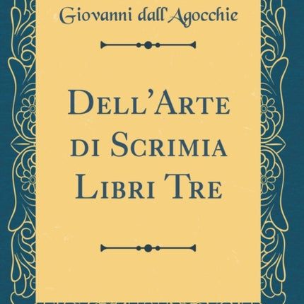 DellArte di Scrimia Libri Tre Classic Reprint