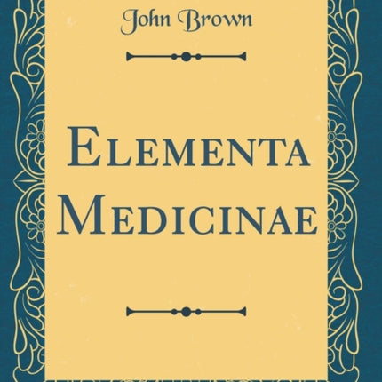 Elementa Medicinae Classic Reprint