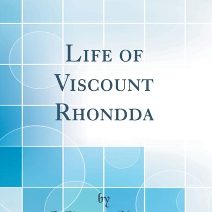 Life of Viscount Rhondda Classic Reprint