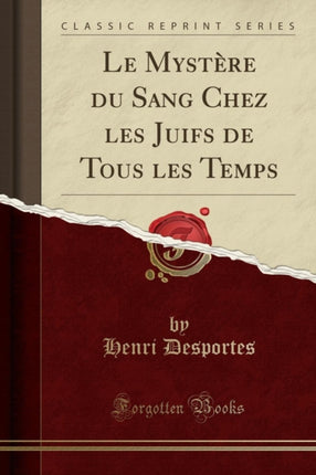 Le Mystre du Sang Chez les Juifs de Tous les Temps Classic Reprint