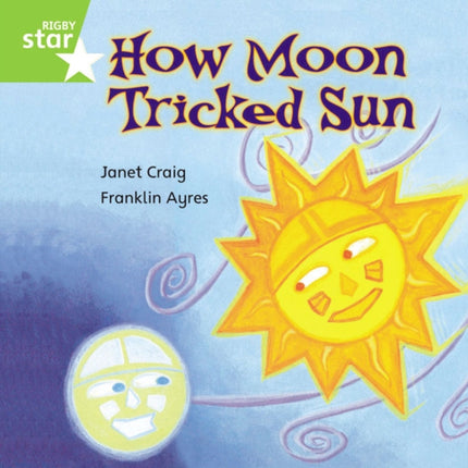 Rigby Star Independent Green Reader 7: How Moon Tricked Sun