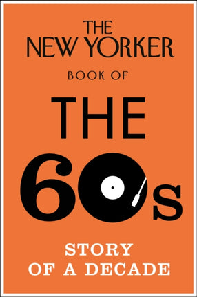 The New Yorker Book of the 60s: Story of a Decade