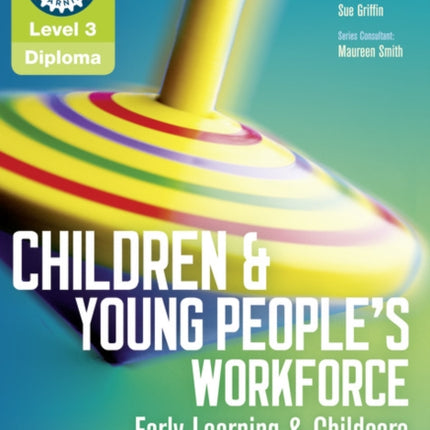 Children and Young Peoples Workforce Early Learning  Childcare Level 3 Diploma for the Children and Young People s Workforce