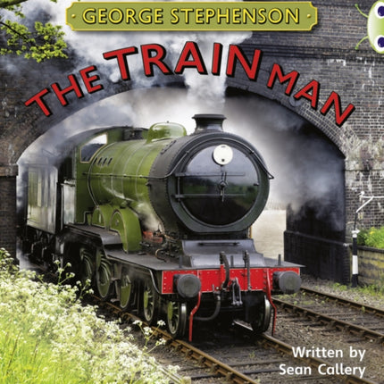 Bug Club Independent Non Fiction Year Two Gold B George Stephenson: The Train Man