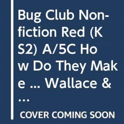 Bug Club Nonfiction Red KS2 A5C How Do They Make  Wallace  Gromit 6pack